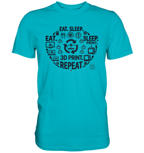 Premium T-Shirts mit dem Design "Eat. Sleep. 3D Print. Repeat."